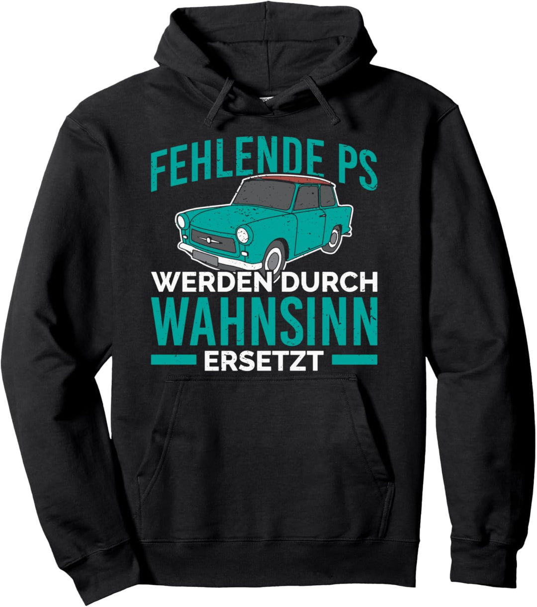 Fehlende PS werden durch Wahnsinn ersetzt DDR Auto Oldtimer Pullover Hoodie