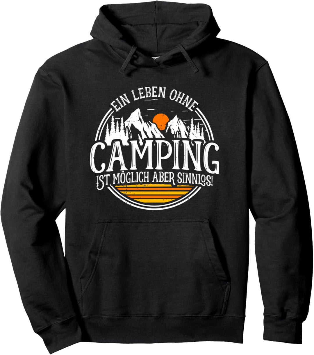Camper Ein Leben Ohne Camping Ist Möglich Aber Sinnlos Pullover Hoodie