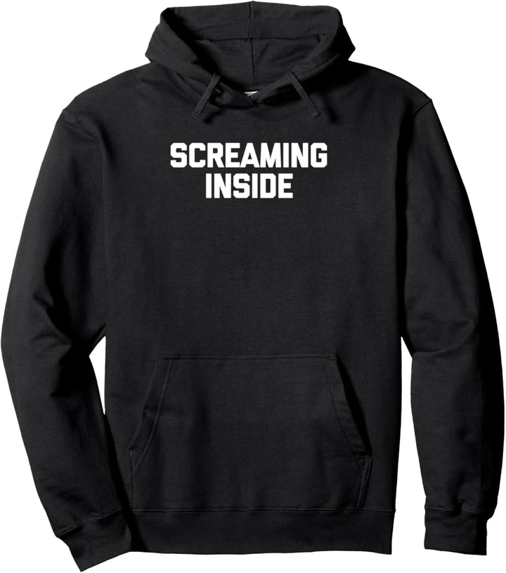 Screaming Inside T-Shirt Lustiger Spruch Sarkastisch Neuheit Cool Pullover Hoodie