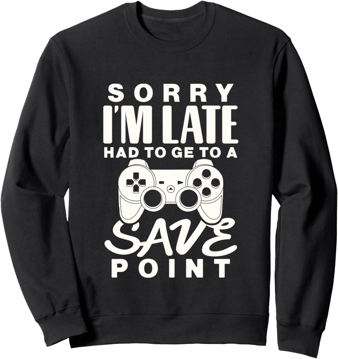 Funny gamer shirt Sorry I'm late save point Sweatshirt