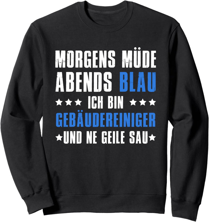 Morgens Müde Abends Blau Ich bin Gebäudereiniger Sweatshirt
