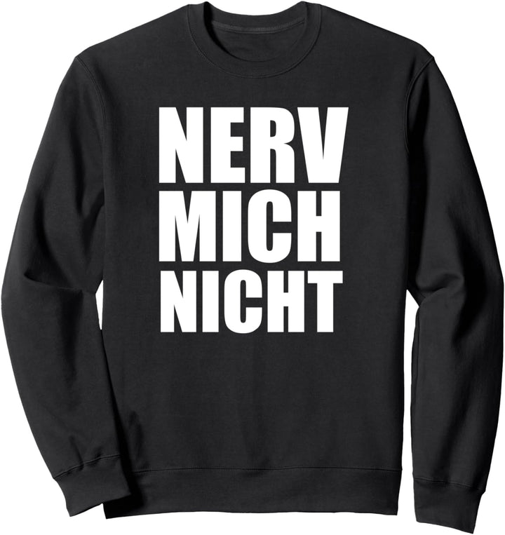 Klamottenpott: Nerv Mich Nicht Witziges Geschenk Sweatshirt
