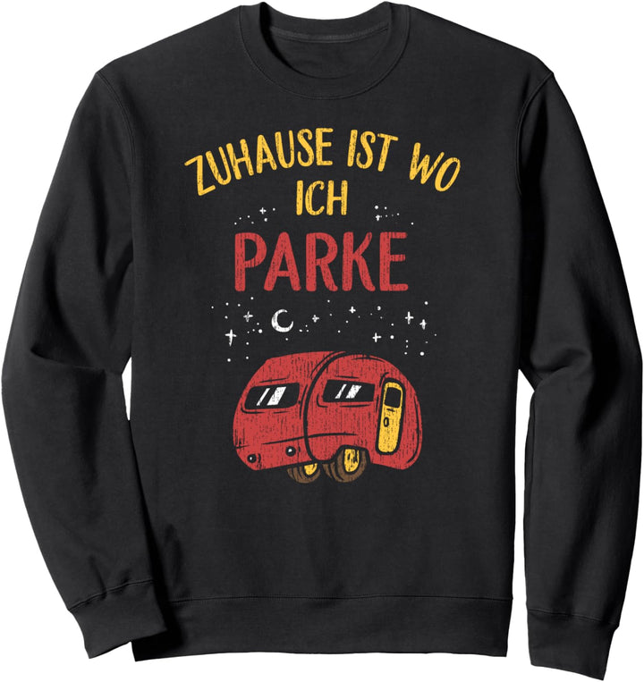 Zuhause ist wo ich parke - Wohnwagen Urlaub Camping Sweatshirt