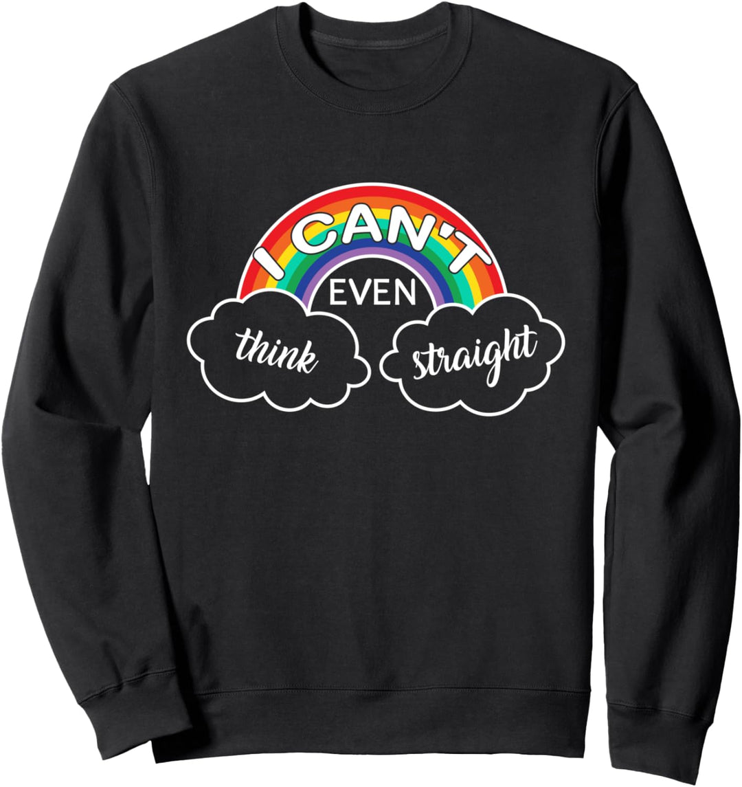 I Can't Even Think Straight Gay Pride LGBT Funny LGBTQ Sweatshirt