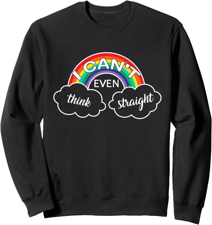 I Can't Even Think Straight Gay Pride LGBT Funny LGBTQ Sweatshirt