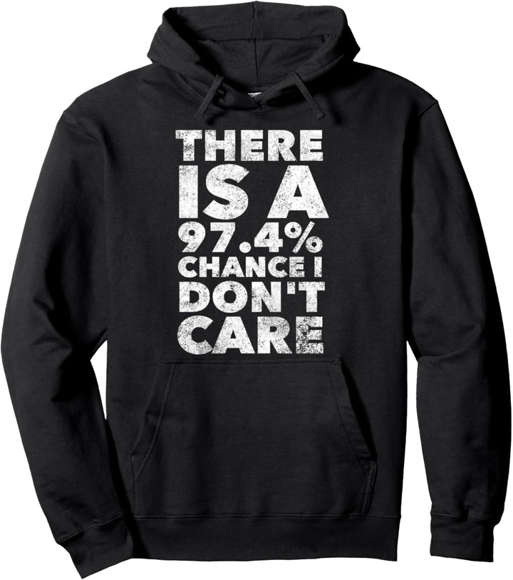 97.4 Chance I Don't Care - Funny Saying Humor Sarcastic Pullover Hoodie