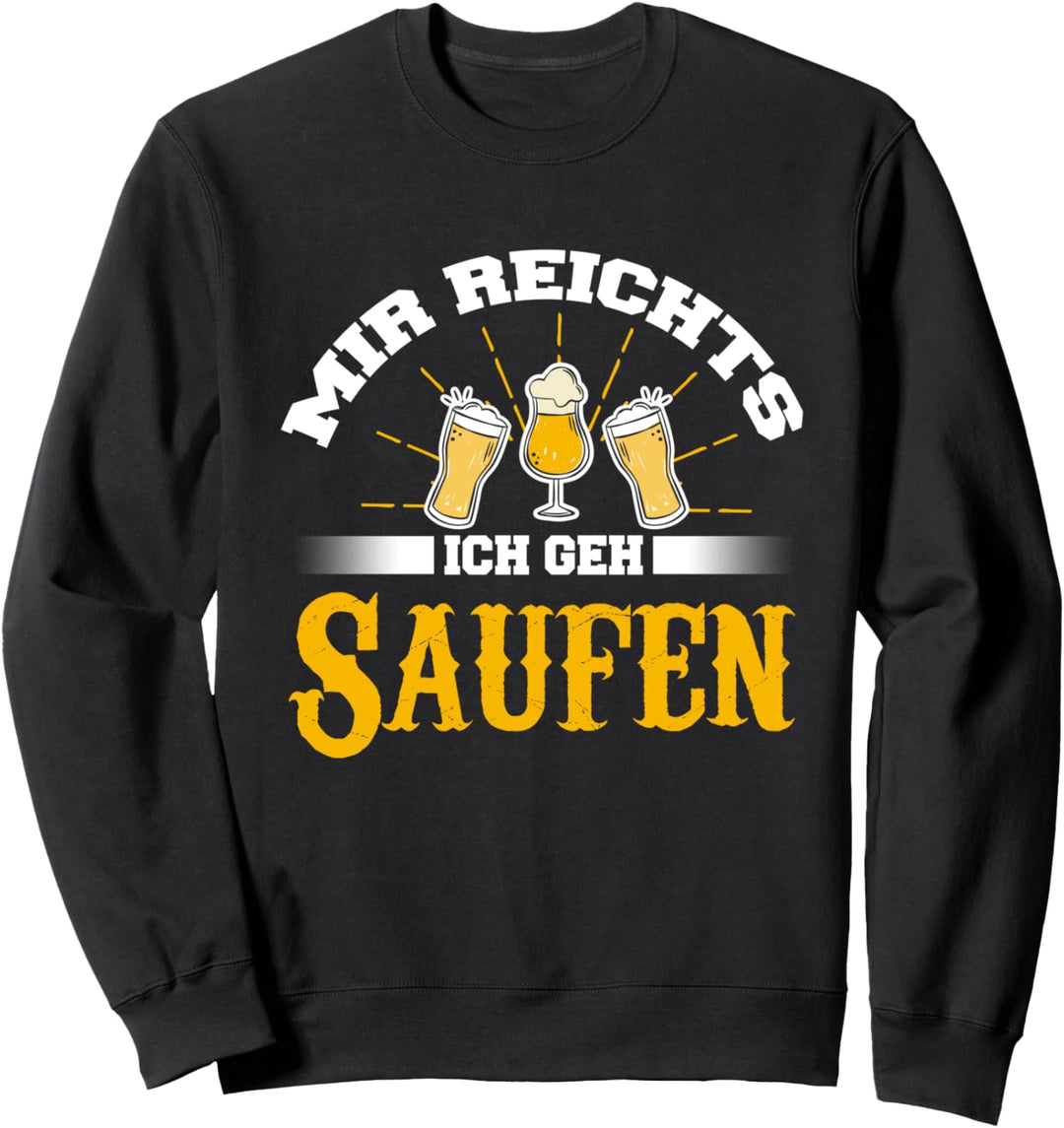 Mir Reichts Ich Geh Saufen Party Saufen Spruch Sweatshirt