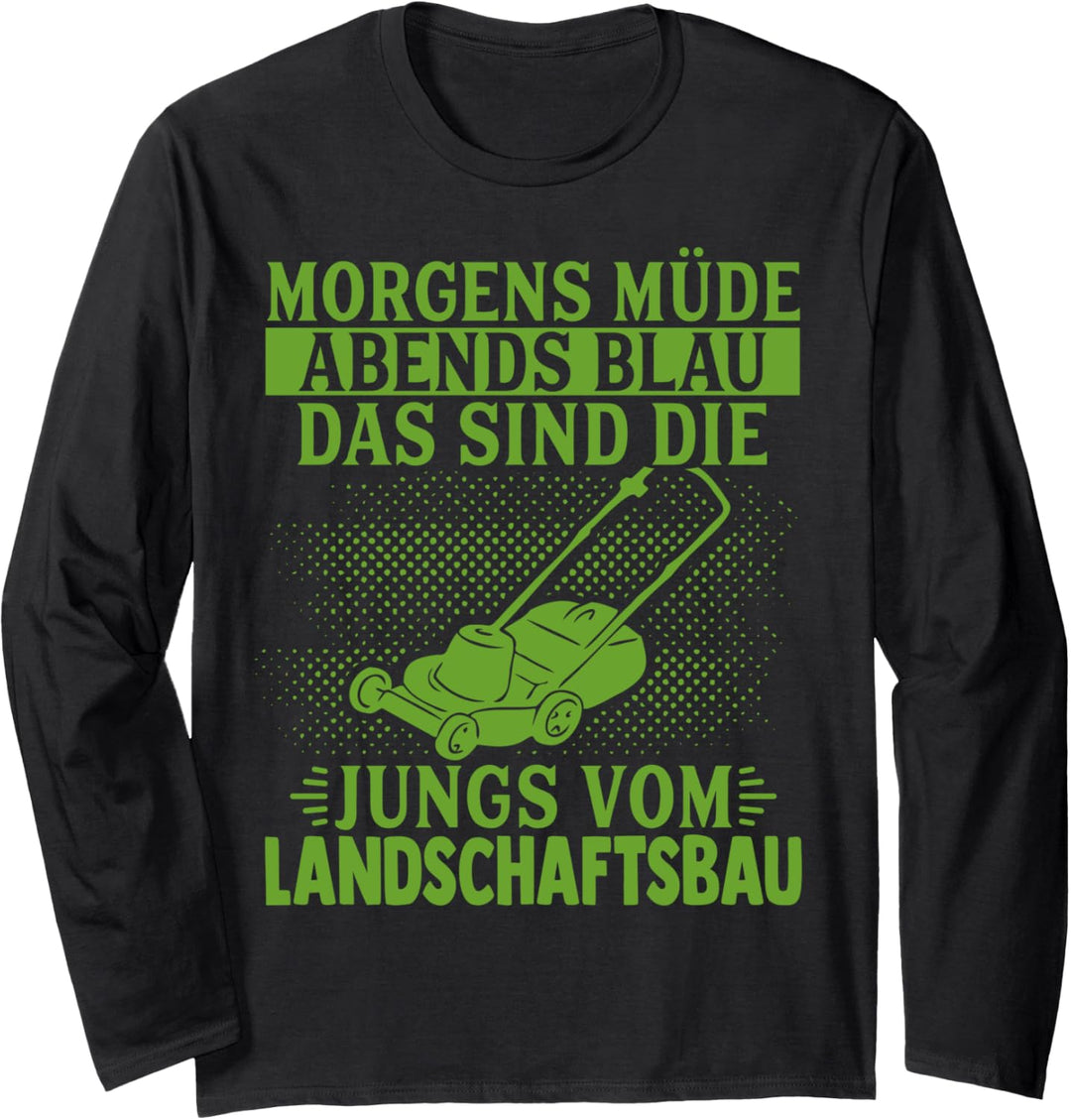 Morgens Müde Abends Blau Das Sind Jungs Vom Landschaftsbau Langarmshirt
