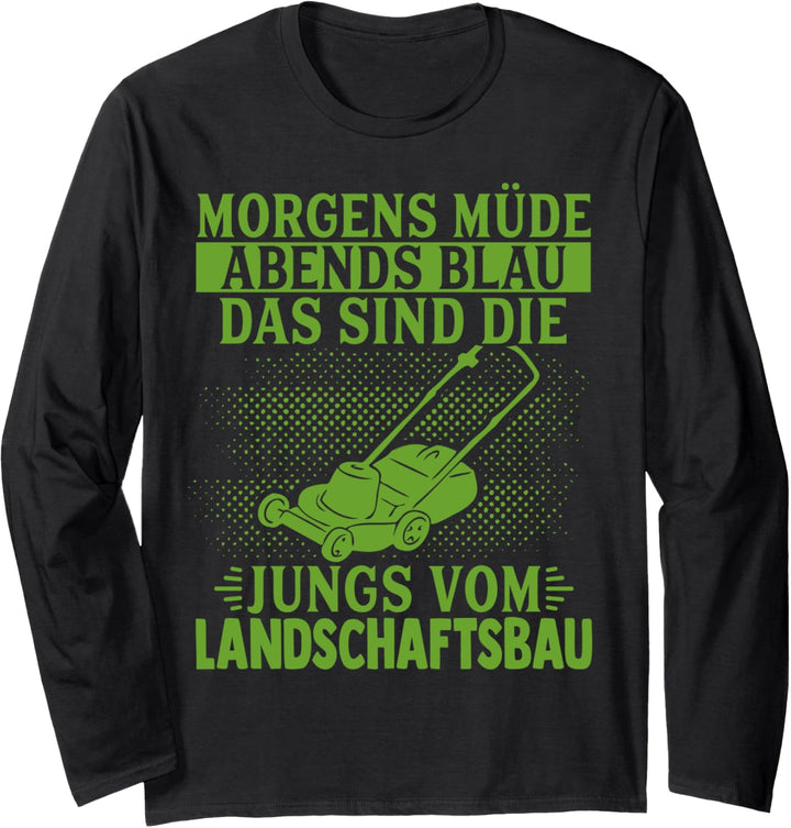 Morgens Müde Abends Blau Das Sind Jungs Vom Landschaftsbau Langarmshirt