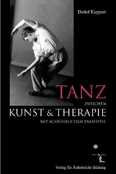 Tanz zwischen Kunst und Therapie: mit ausführlichem Praxisteil. Inszenierung von Themen mit Tänzerin