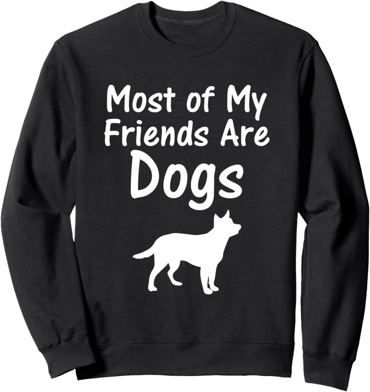 Most of My Friends are Dogs Animal Lover Cute Dog Sweatshirt