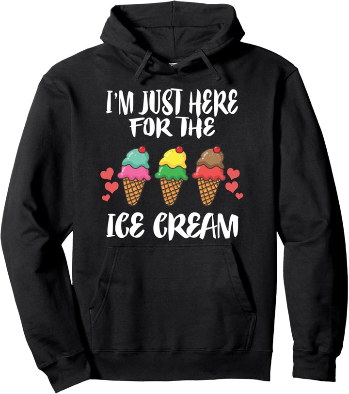 I'm Just Here For The Ice Cream Pullover Hoodie
