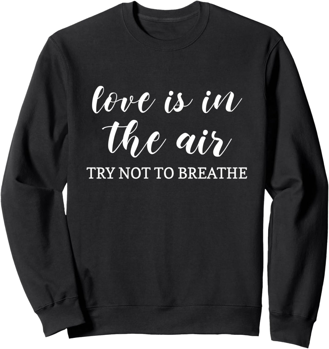 Valentinstag Liebe ist in der Luft, versuchen Sie nicht zu atmen Sweatshirt