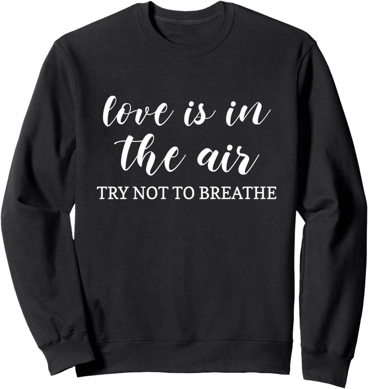 Valentinstag Liebe ist in der Luft, versuchen Sie nicht zu atmen Sweatshirt