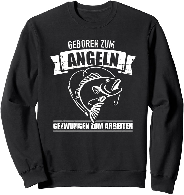Geboren zum Angeln gezwungen zum arbeiten Sweatshirt