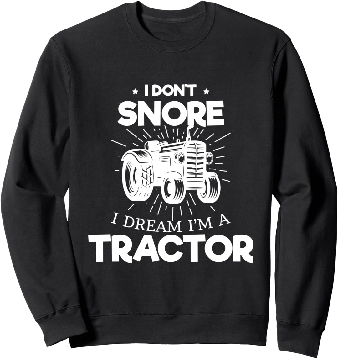 Ich schnarche nicht Ich träume ich wäre Traktor Sweatshirt