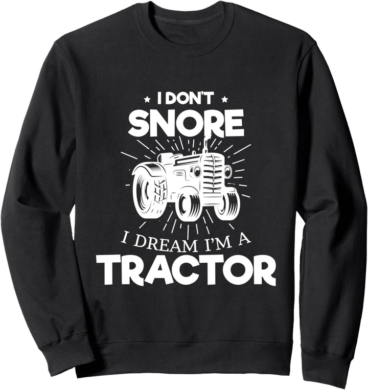 Ich schnarche nicht Ich träume ich wäre Traktor Sweatshirt