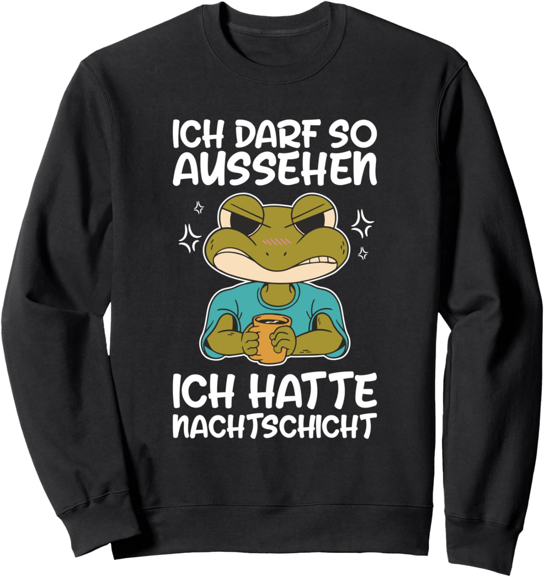 Ich Darf So Aussehen Ich Hatte Nachtschicht Kaffee Frosch Sweatshirt