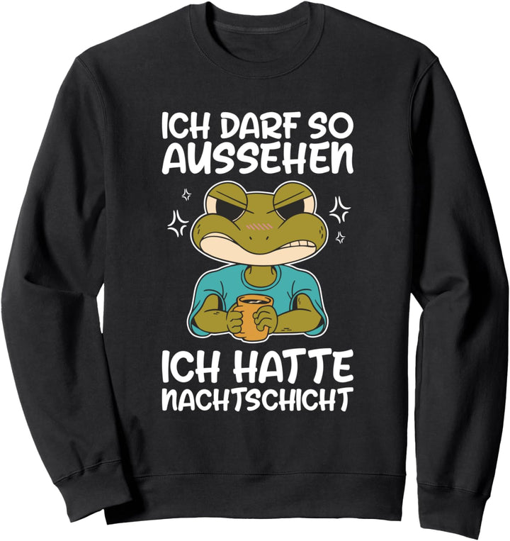 Ich Darf So Aussehen Ich Hatte Nachtschicht Kaffee Frosch Sweatshirt