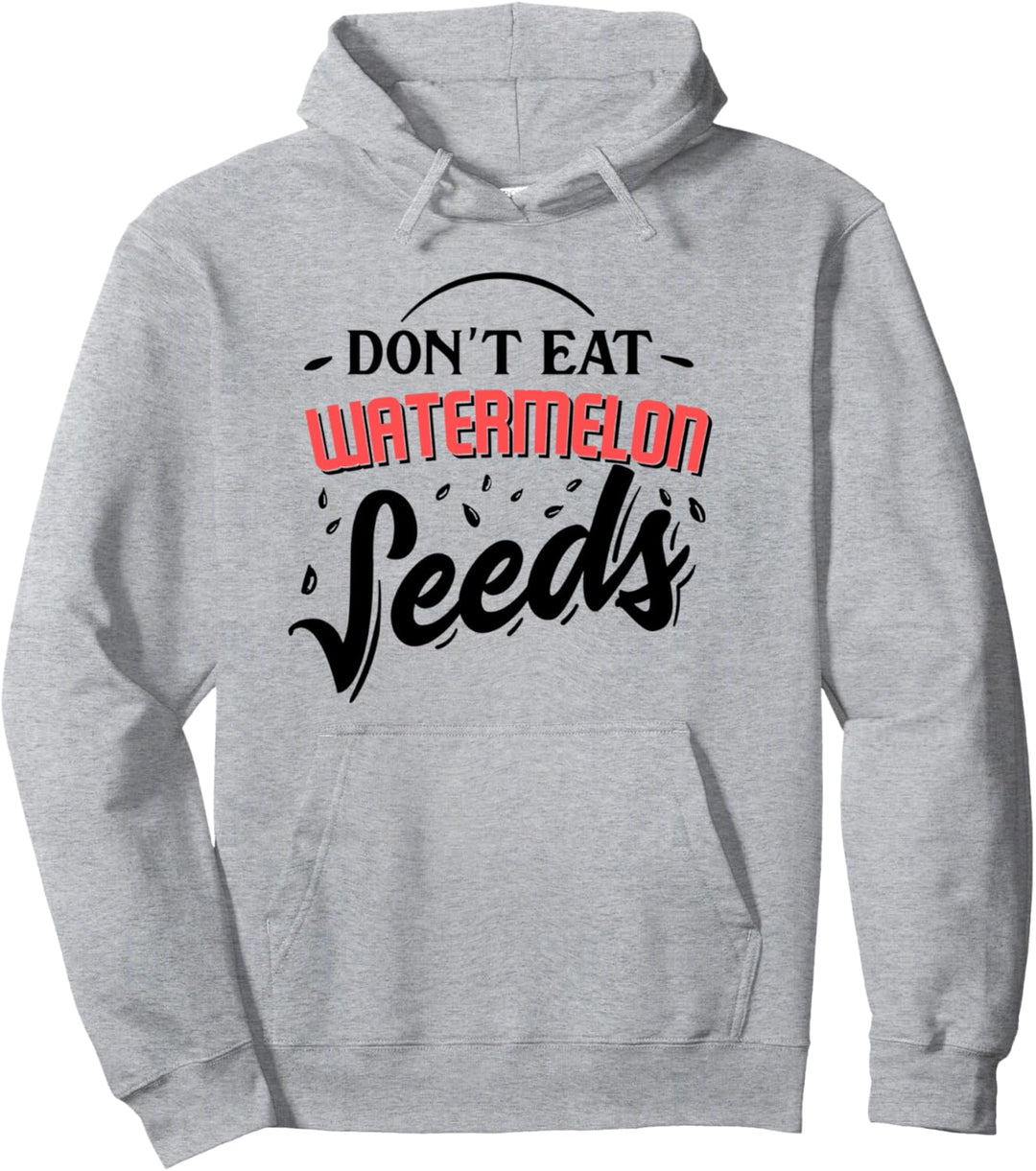 Don't Eat Watermelon Seeds Pullover Hoodie