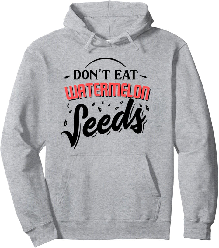 Don't Eat Watermelon Seeds Pullover Hoodie