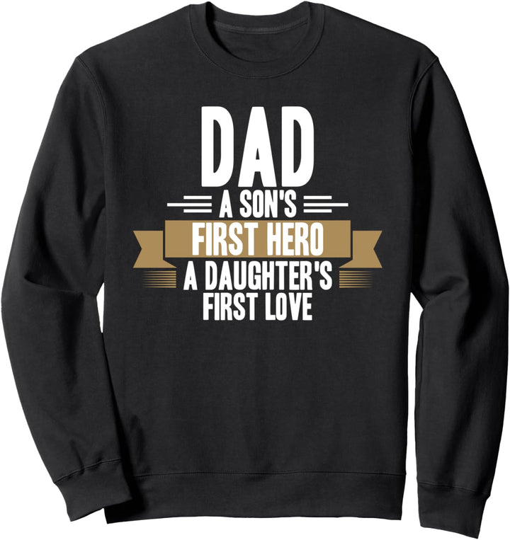Dad a son's first hero a daughter's first love Vatertag Sweatshirt