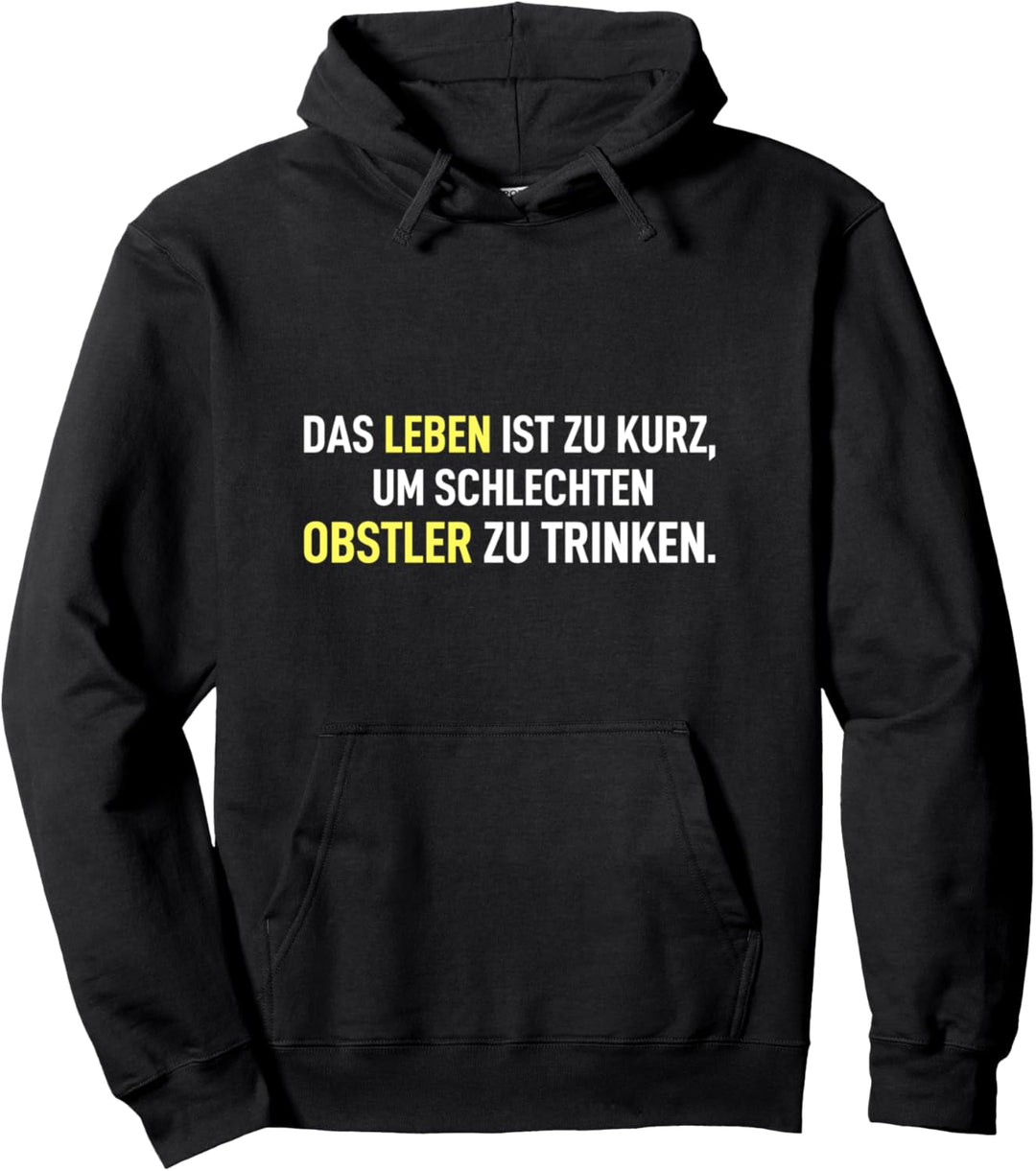 Das Leben ist zur kurz um schlechten Obstler zu trinken Pullover Hoodie