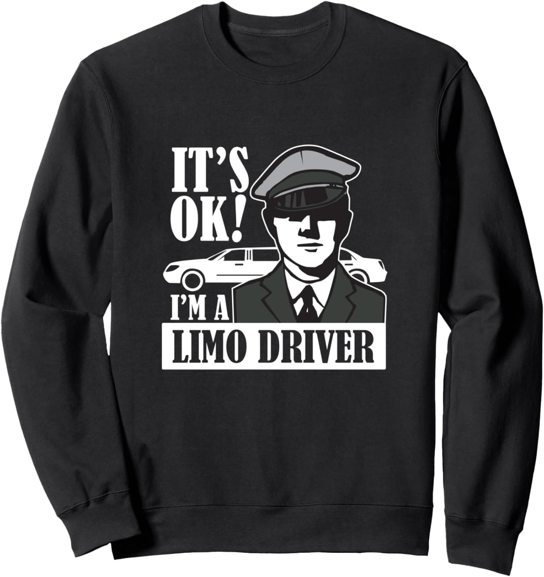 It's Okay I'm a Limo Driver Lustig Grafik Dunkel Sweatshirt