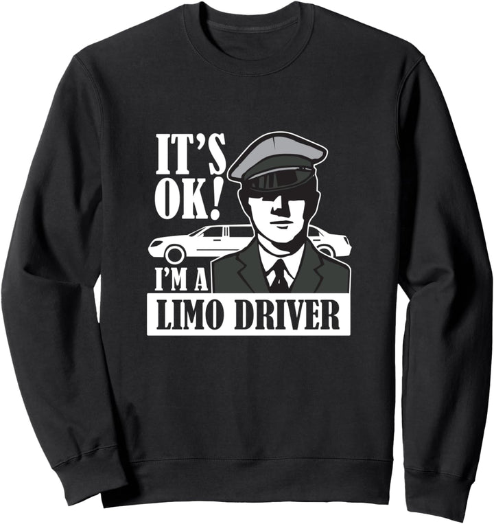 It's Okay I'm a Limo Driver Lustig Grafik Dunkel Sweatshirt