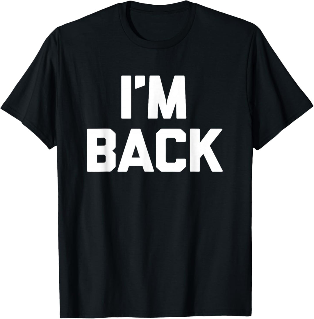 I'm Back T-Shirt Lustiger Spruch sarkastisch Neuheit Humor cool T-Shirt