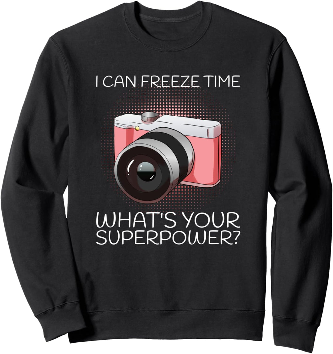 I Can Freeze Time What's Your Superpower Kamera Fotografen Sweatshirt