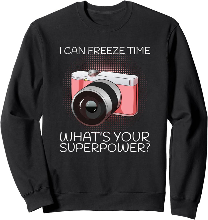 I Can Freeze Time What's Your Superpower Kamera Fotografen Sweatshirt