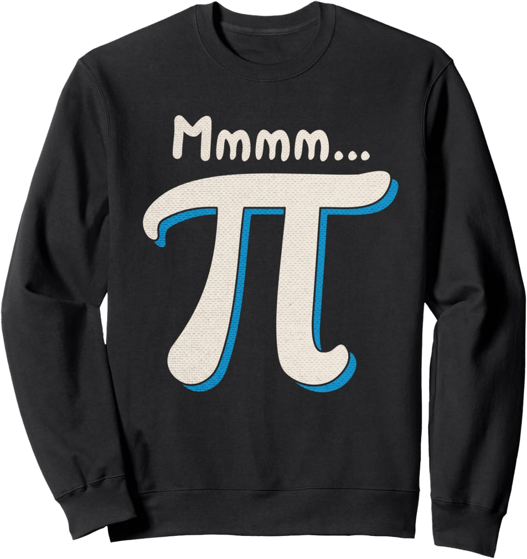 Mmmm Pi Day Math Pun Funny Algebra and Pie Lover Humor Gift Sweatshirt