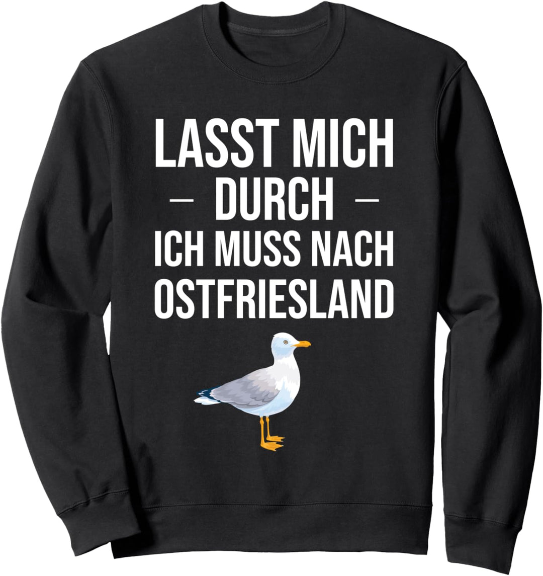 Lasst mich durch Ich nach Ostfriesland für Ostfriesen Ostsee Sweatshirt