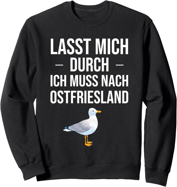 Lasst mich durch Ich nach Ostfriesland für Ostfriesen Ostsee Sweatshirt