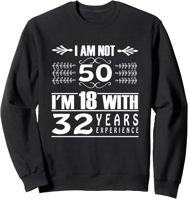 Geburtstag Design I Am Not 50 I'm 18 With 32 Years Erfahrung Sweatshirt