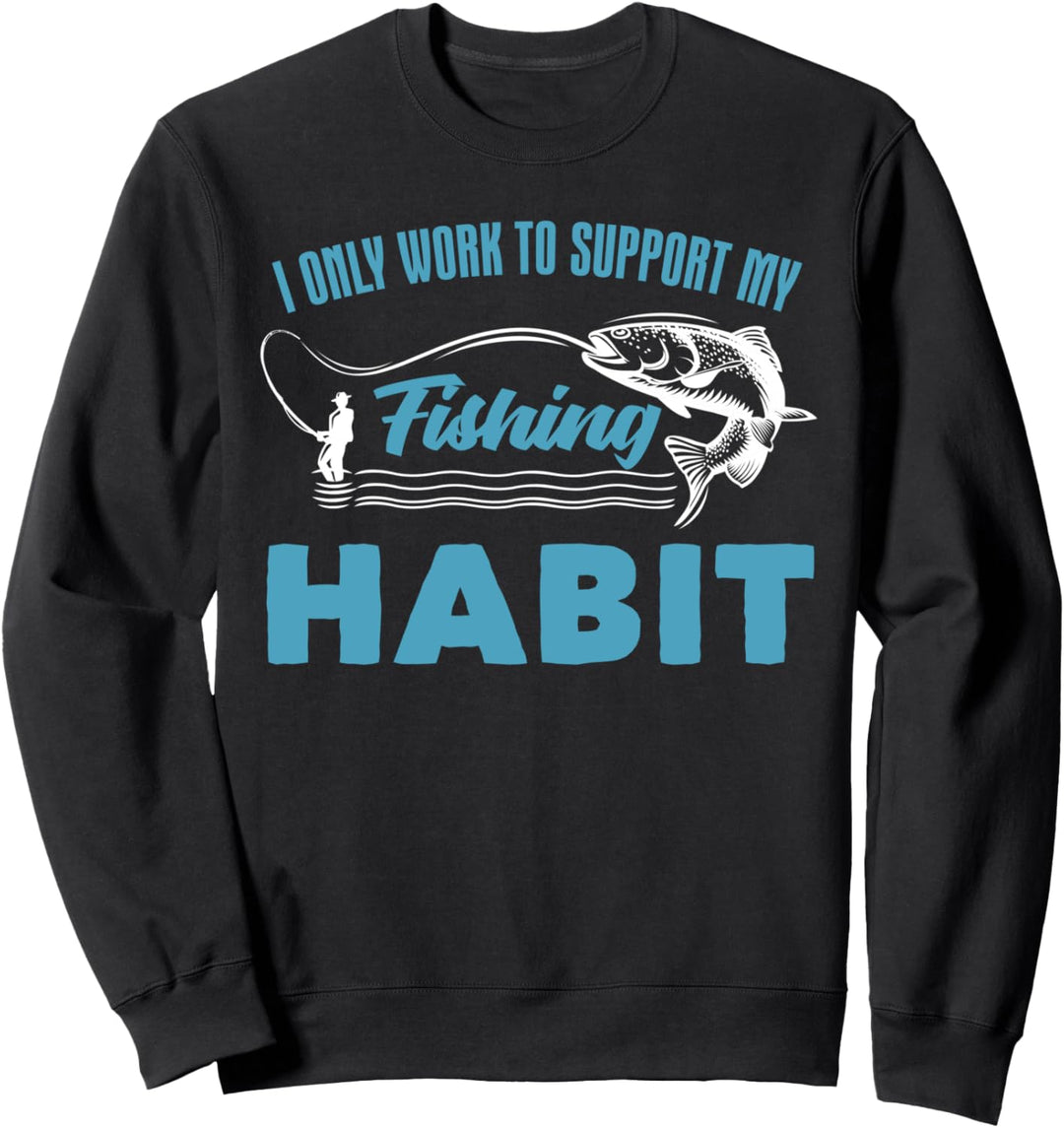 I Only Work To Support My Fishing Gewohnheit Zitat Fisch Sweatshirt