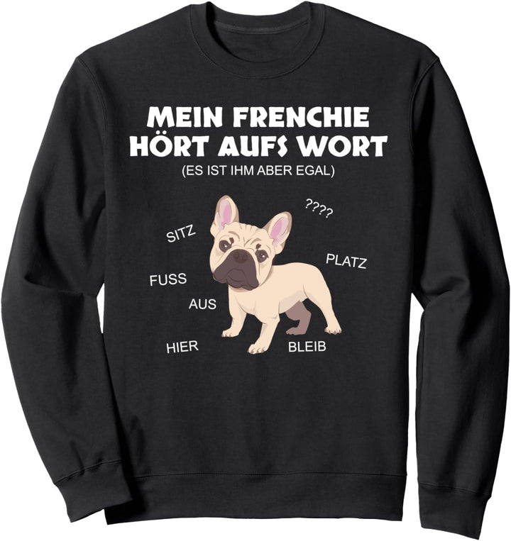 MEIN FRENCHIE HÖRT AUFS WORT Französische Bulldogge Sweatshirt