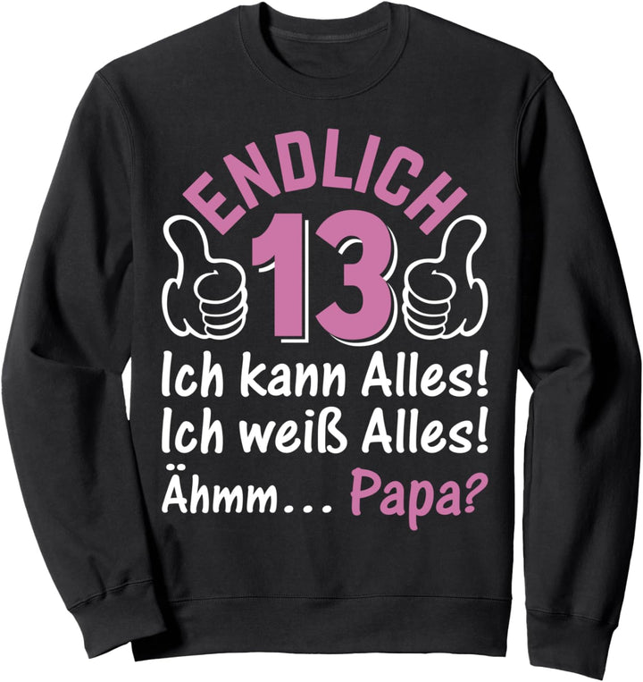 Endlich 13 Ich Kann Alles I 13 Jahre Mädchen 13. Geburtstag Sweatshirt