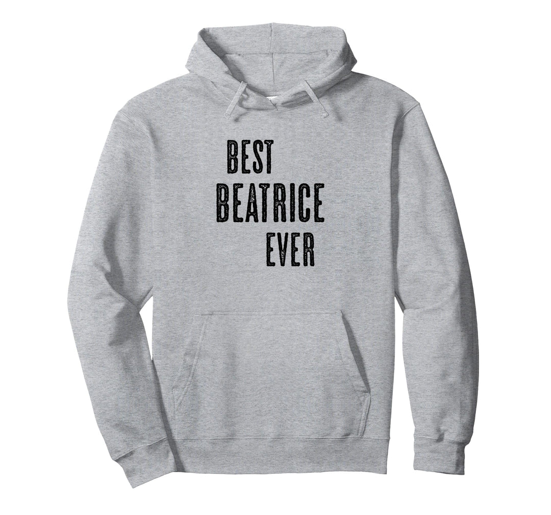BEST BEATRICE EVER | Funny Cute - Men Women Kids - Name - Pullover Hoodie