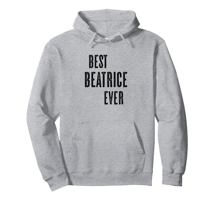 BEST BEATRICE EVER | Funny Cute - Men Women Kids - Name - Pullover Hoodie