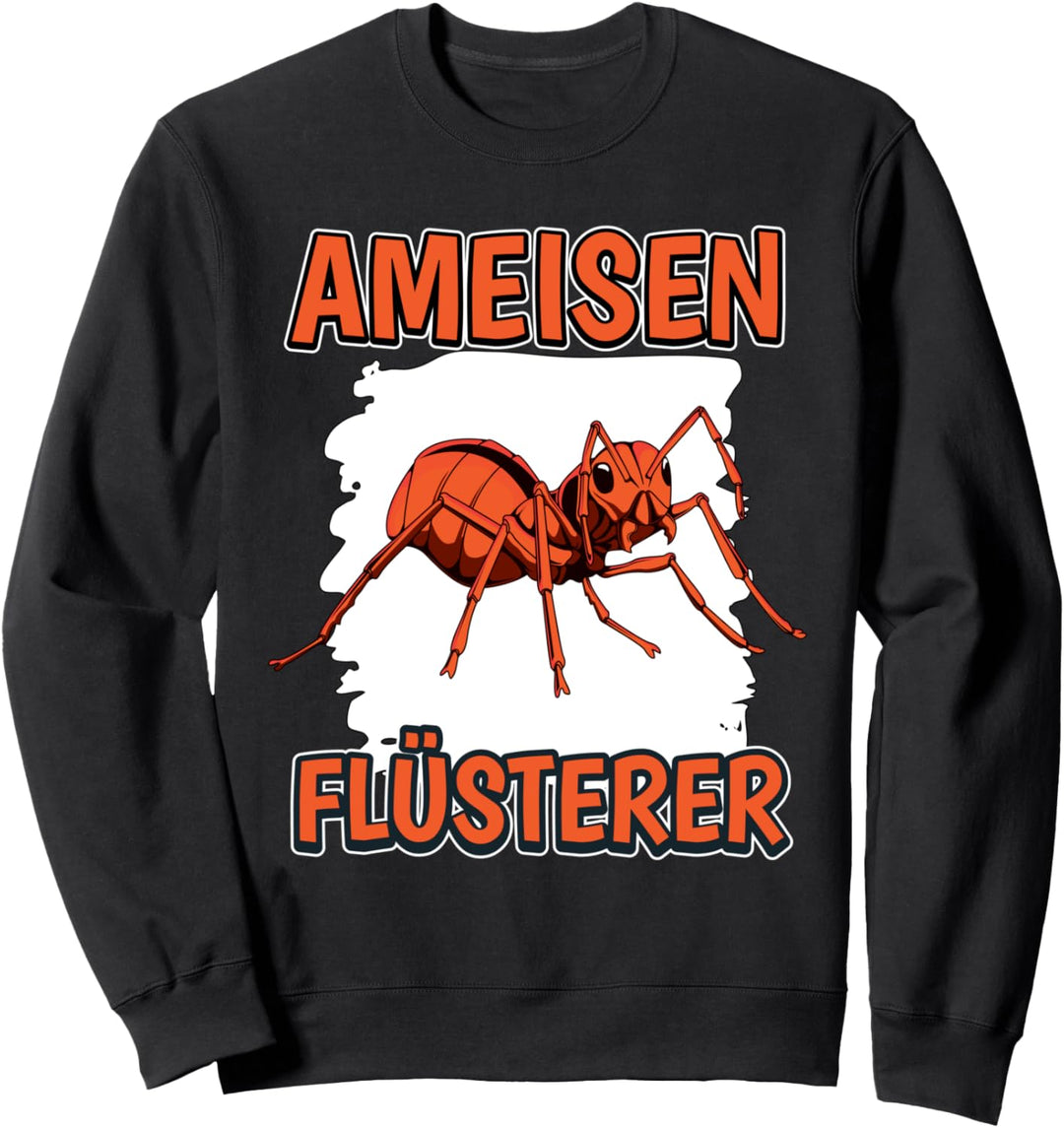 Ameise Flüsterer Ameiseflüsterer Sachen Ameisen Sweatshirt