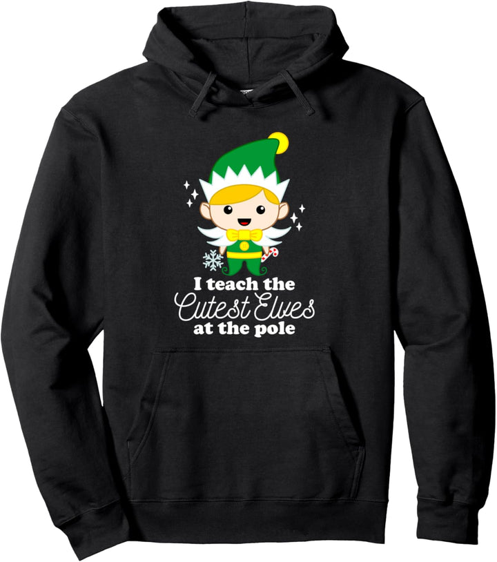 I Teach The Cutest Elves At The Pole Teacher Christmas Pullover Hoodie