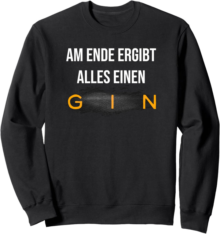 Am Ende ergibt alles einen Gin Lustiges Wortspiel Gintrinker Sweatshirt