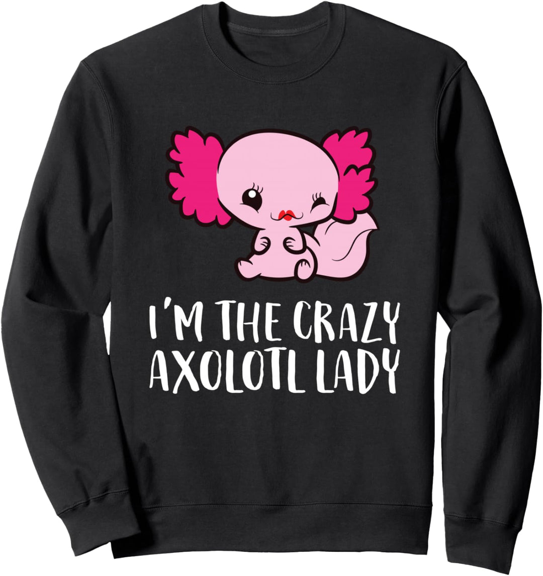 Ich bin Die verrückte Axolotl Lady Sweatshirt