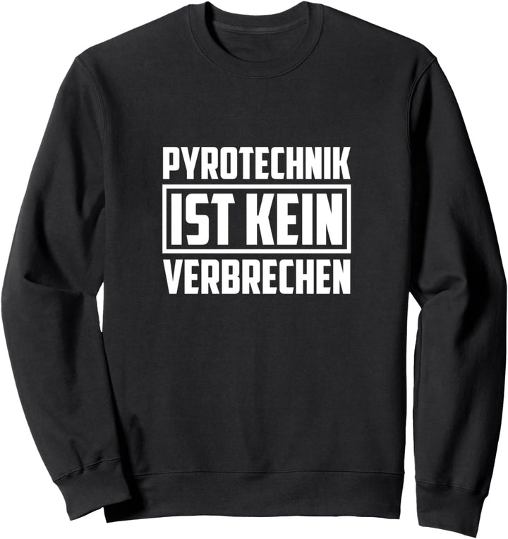 Pyrotechnik ist kein Verbrechen Sweatshirt