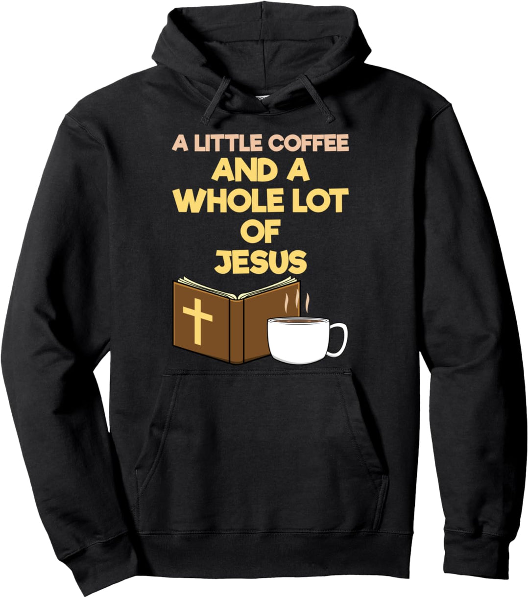 A Little Coffee And A Whole Lot Of Jesus Christus Kaffee Pullover Hoodie