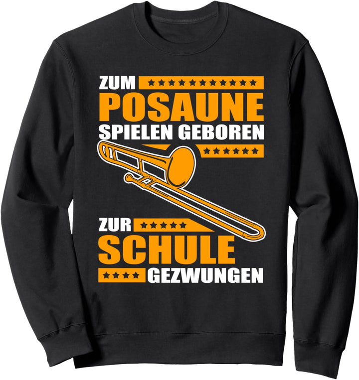 Zum Posaune Spielen Geboren Zur Schule Gezwungen Sweatshirt