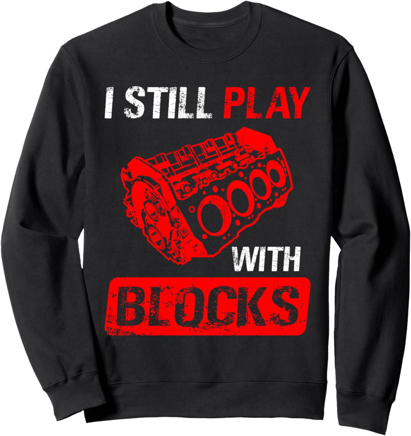 Auto Mechaniker Rennwagen Motor - I Still Play With Blocks Sweatshirt