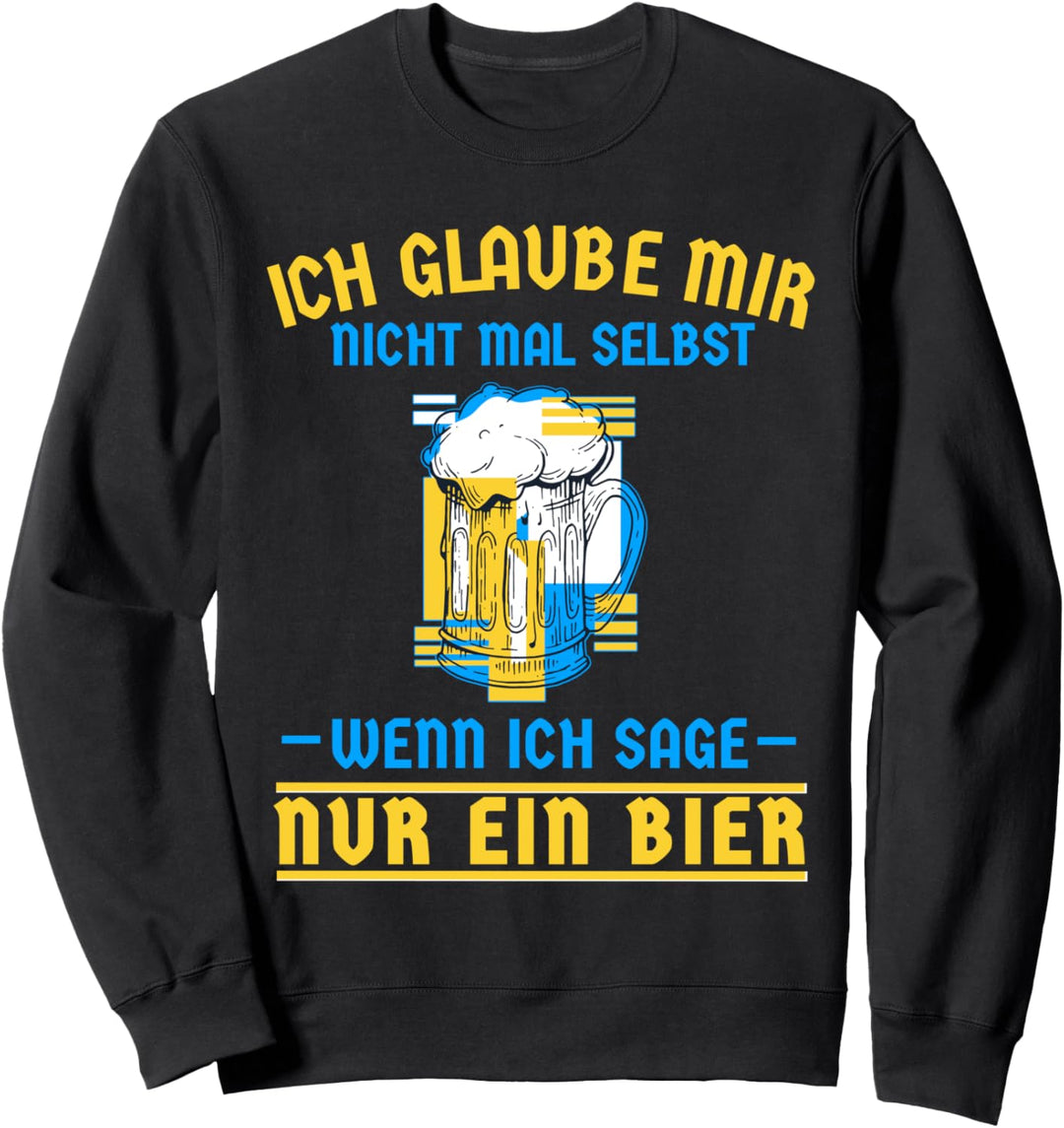 Ich Glaube Mir Nicht Mal Selbst Wenn Ich Sage Nur Ein Bier Sweatshirt